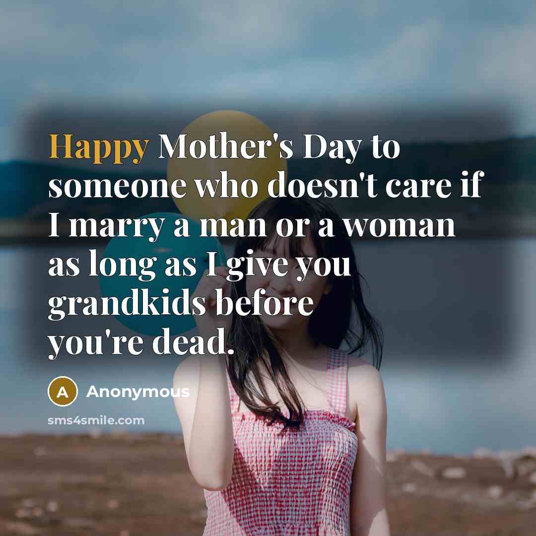 “Happy Mother's Day to someone who doesn't care if I…” quote by Anonymous