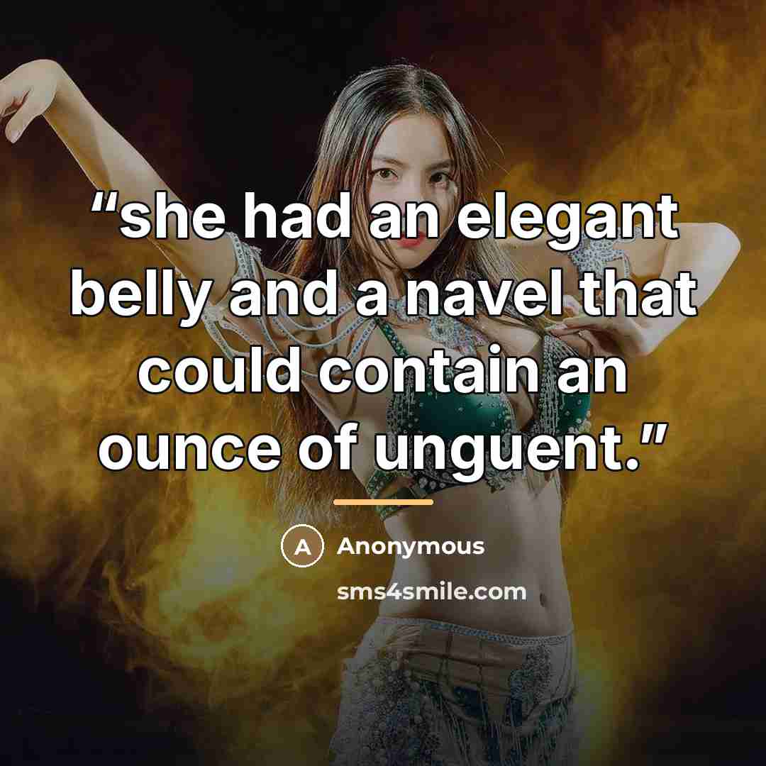 “she had an elegant belly and a navel that could contain an ounce of unguent.” quote by Anonymous