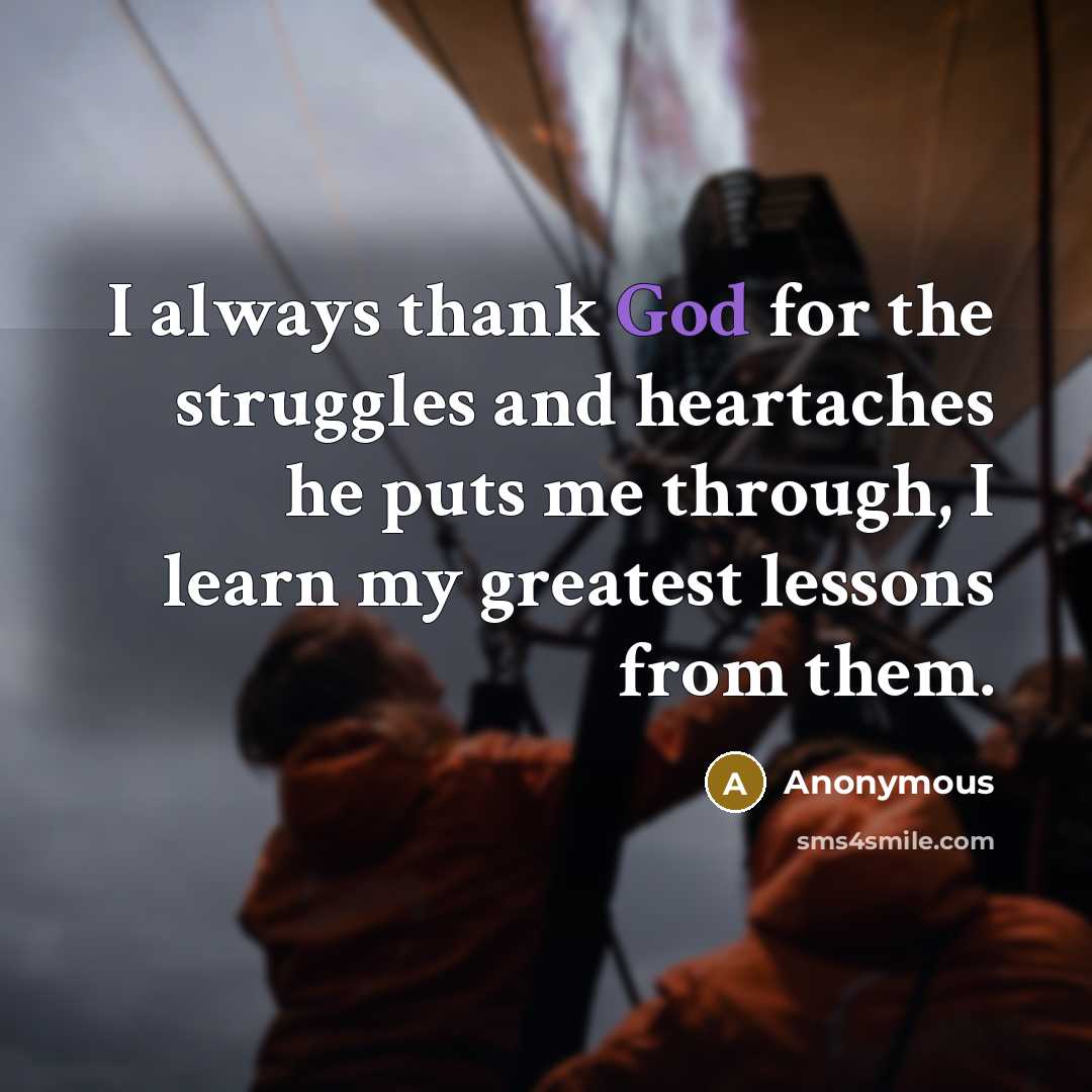 “I always thank God for the struggles and heartaches he…” quote by Anonymous