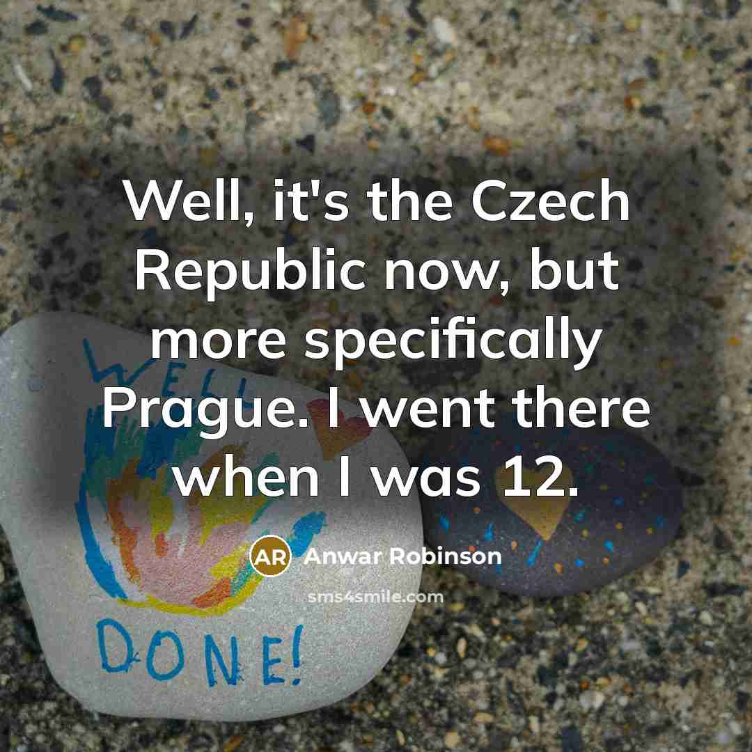 “Well, it's the Czech Republic now, but more specifically Prague.…” quote by Anwar Robinson