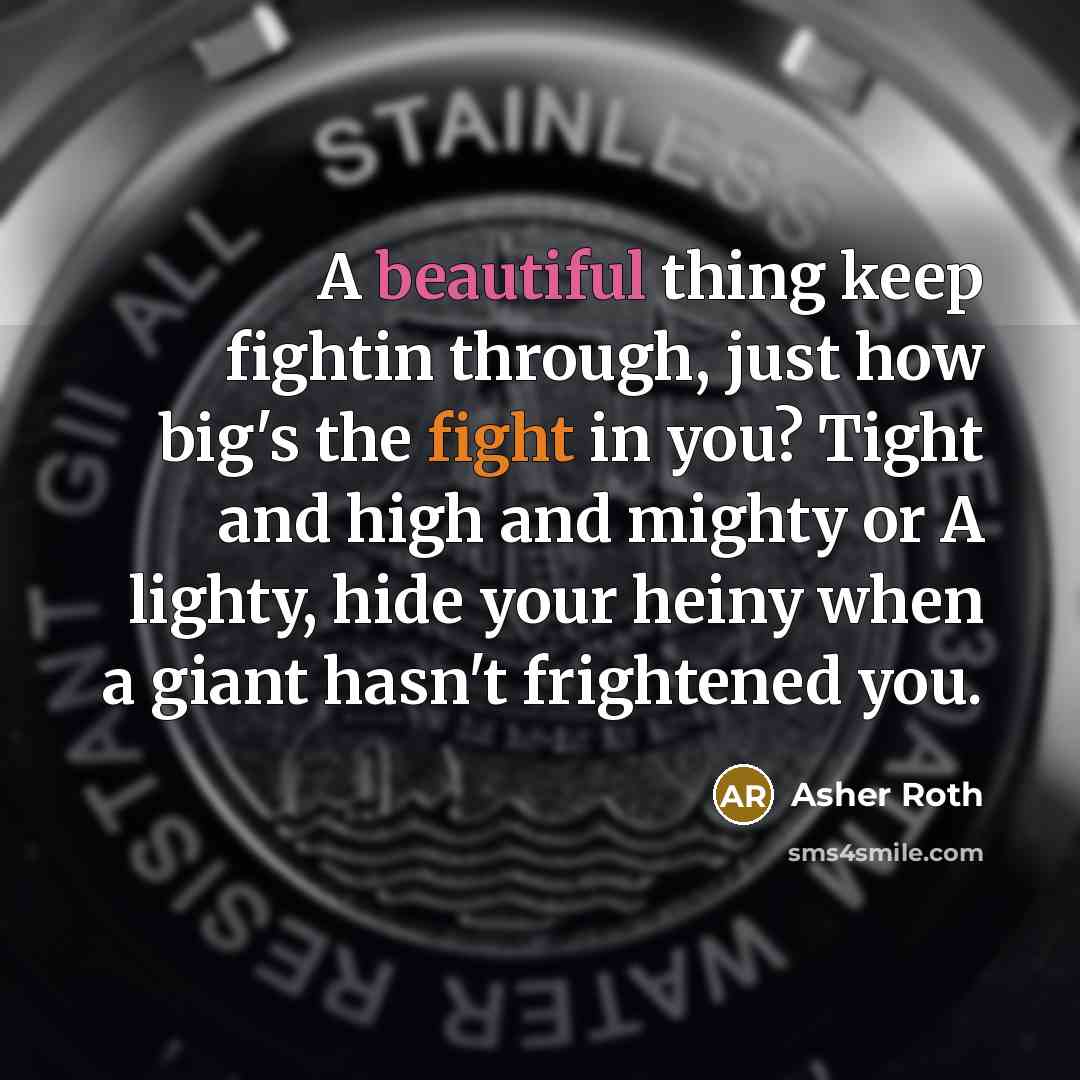 “A beautiful thing keep fightin through, just how big's the…” quote by Asher Roth