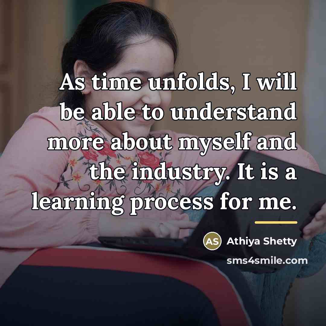 “As time unfolds, I will be able to understand more…” quote by Athiya Shetty
