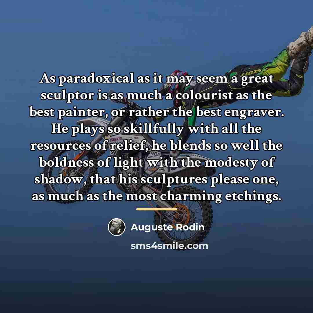 “As paradoxical as it may seem a great sculptor is…” quote by Auguste Rodin