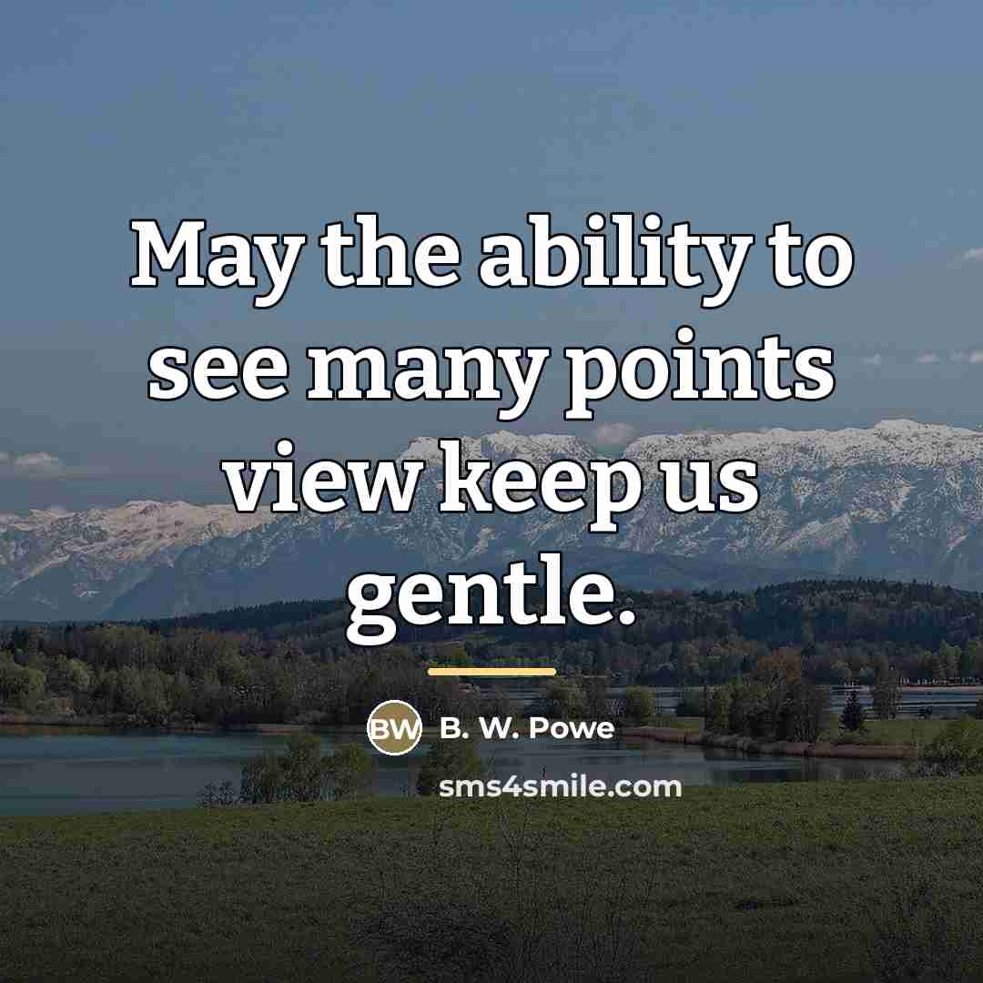 “May the ability to see many points view keep us…” quote by B. W. Powe