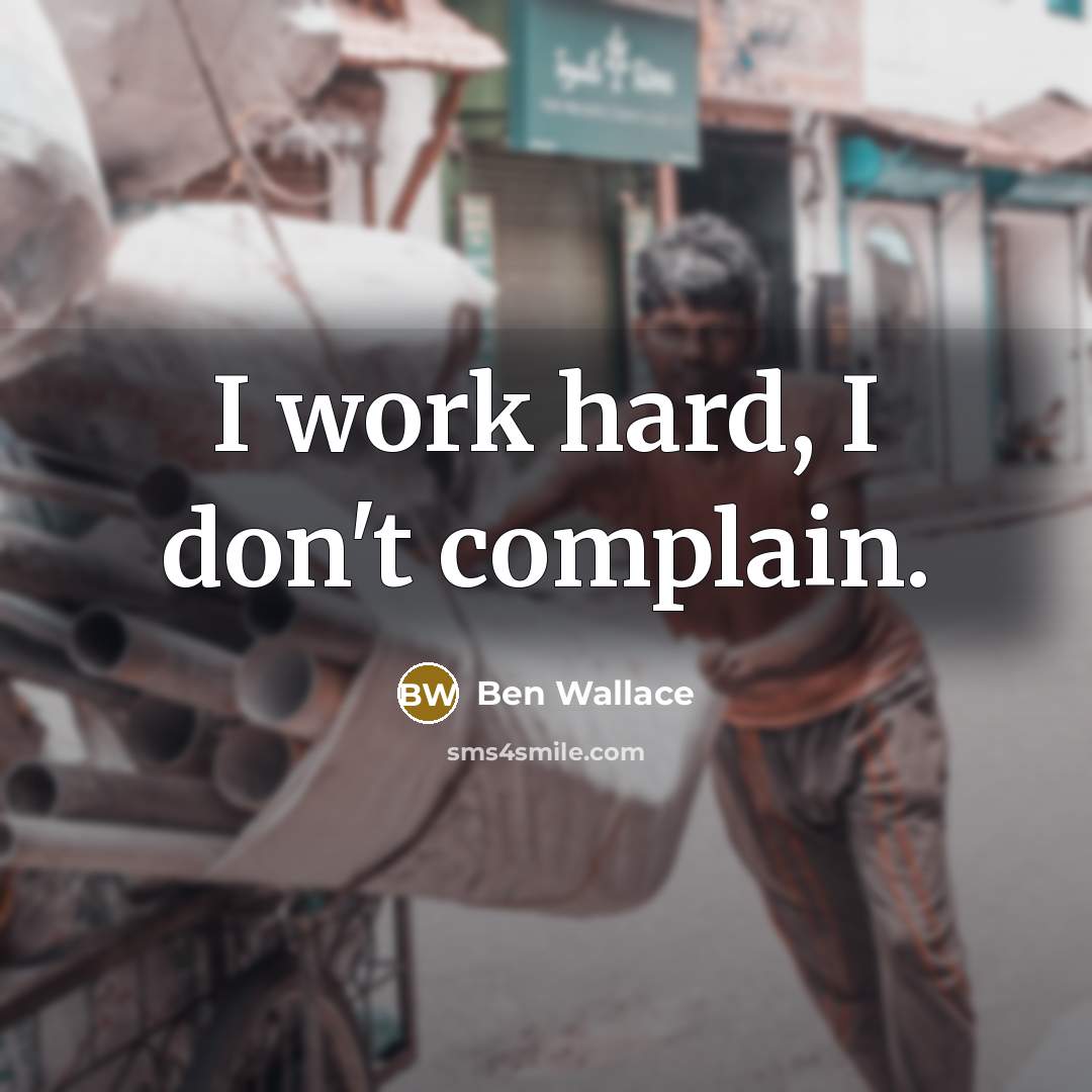 “I work hard, I don't complain.…” quote by Ben Wallace