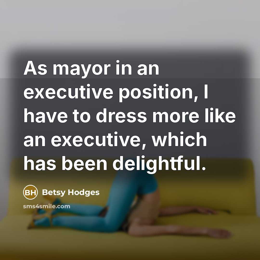“As mayor in an executive position, I have to dress…” quote by Betsy Hodges