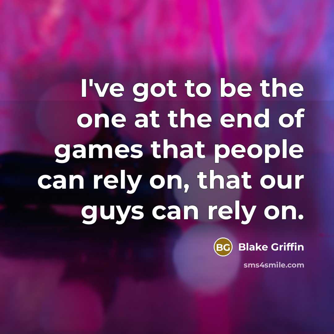 “I've got to be the one at the end of…” quote by Blake Griffin