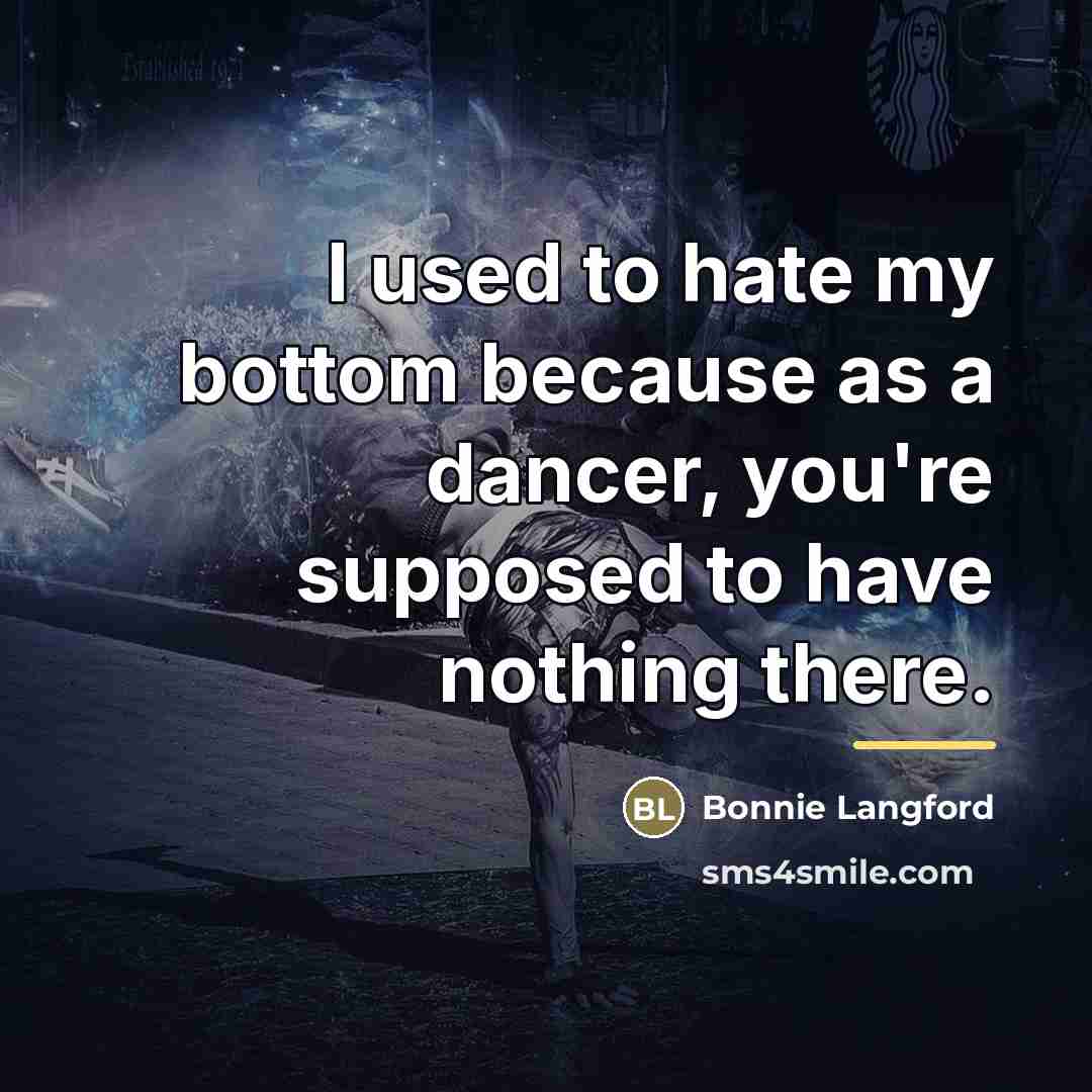 “I used to hate my bottom because as a dancer,…” quote by Bonnie Langford