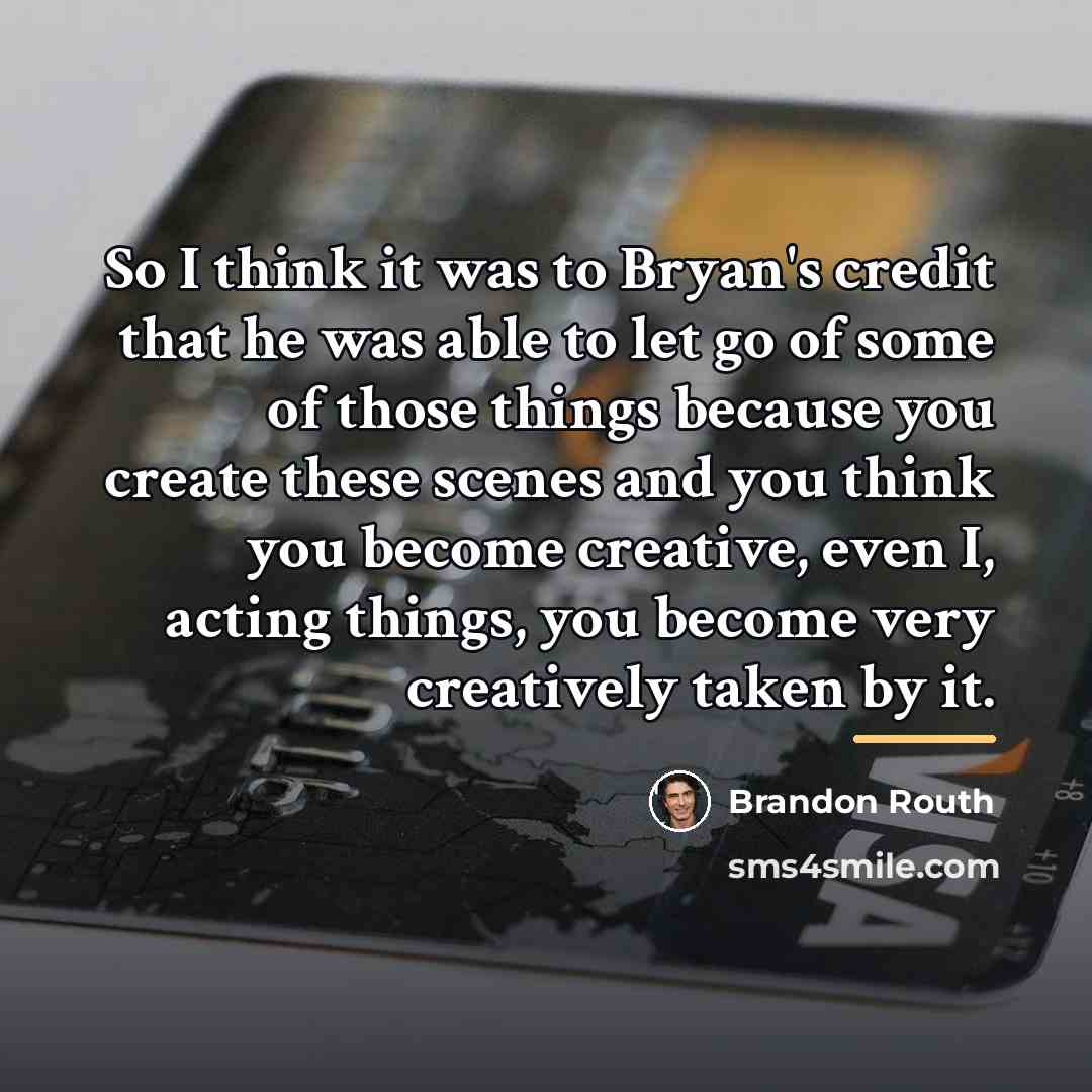 “So I think it was to Bryan's credit that he…” quote by Brandon Routh