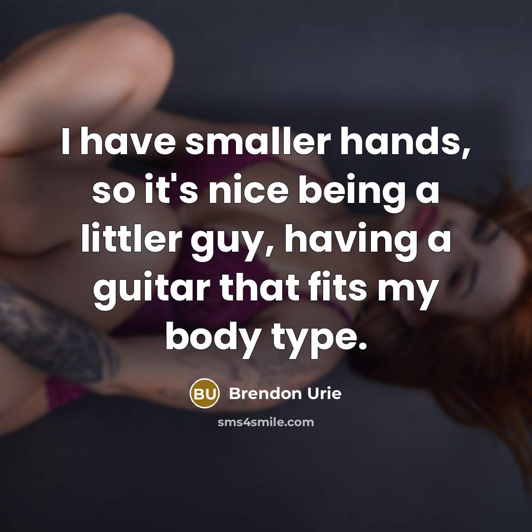“I have smaller hands, so it's nice being a littler…” quote by Brendon Urie
