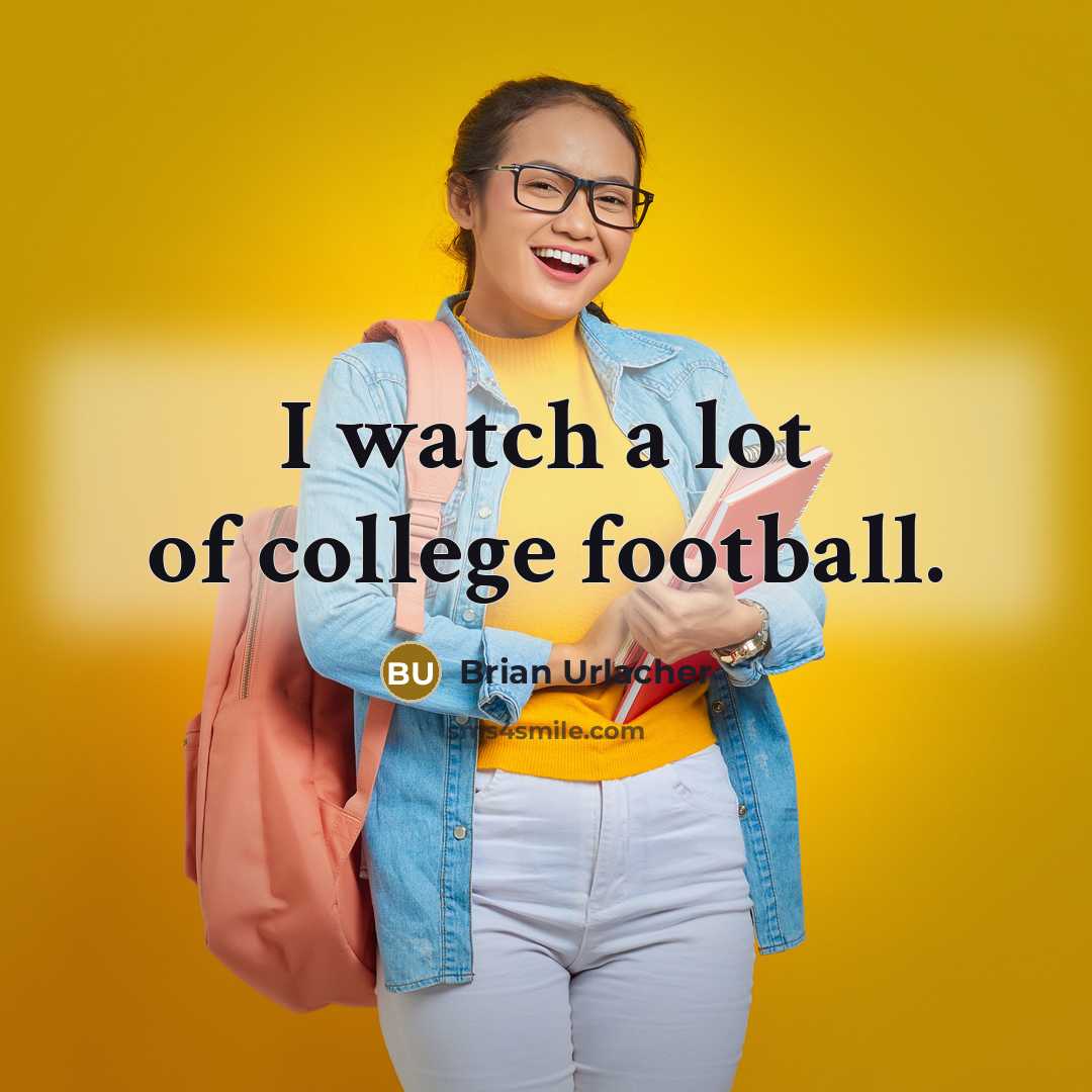 “I watch a lot of college football.…” quote by Brian Urlacher