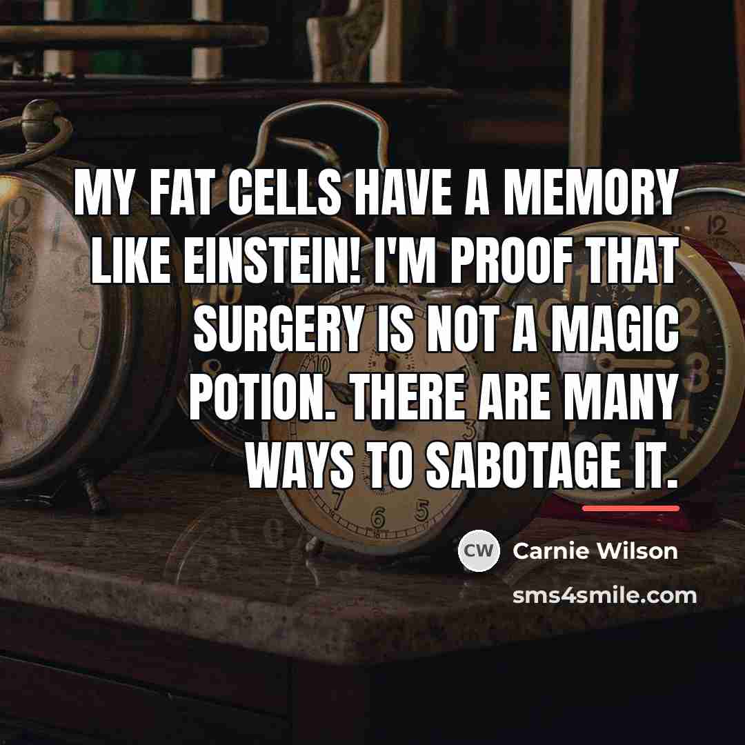 “My fat cells have a memory like Einstein! I'm proof…” quote by Carnie Wilson