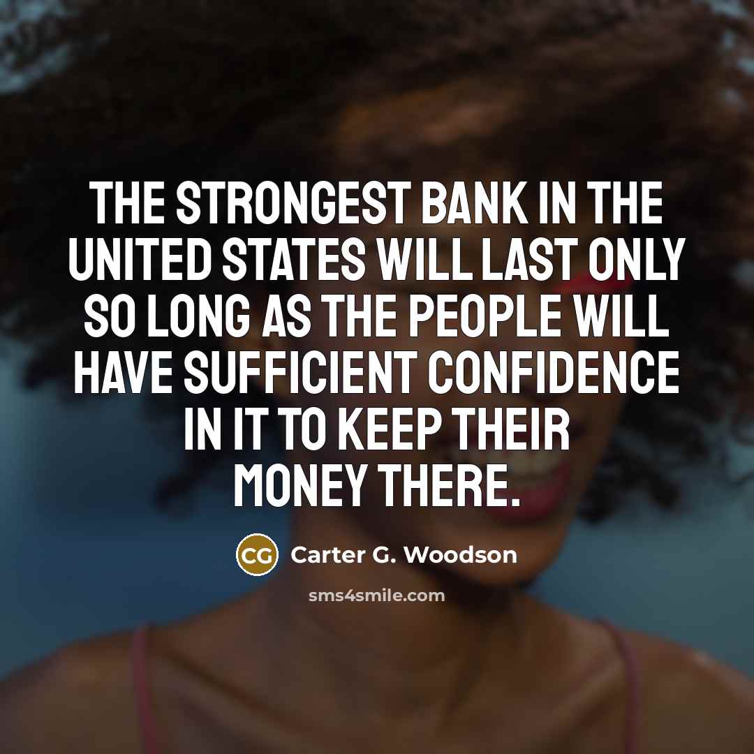 “The strongest bank in the United States will last only…” quote by Carter G. Woodson