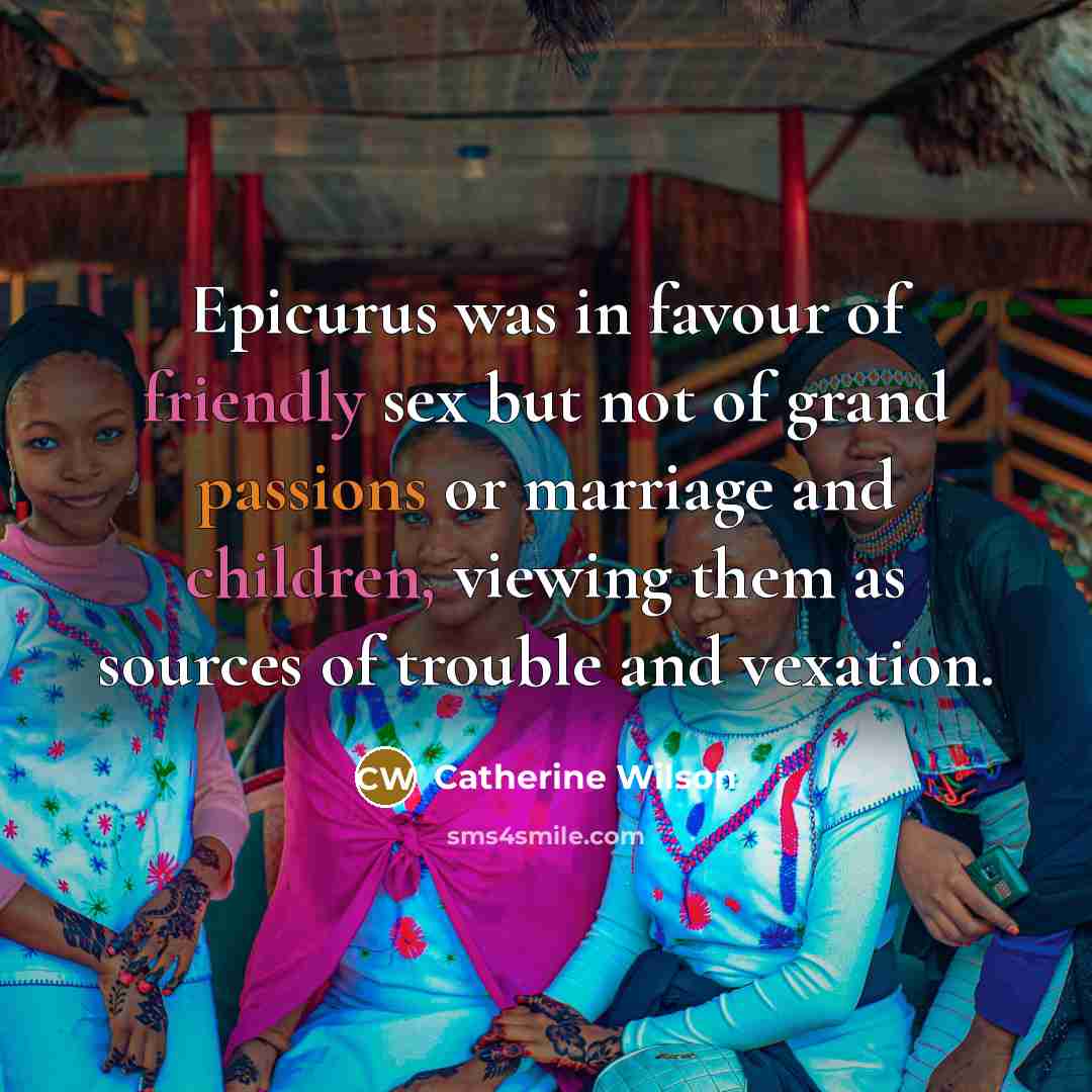 “Epicurus was in favour of friendly sex but not of…” quote by Catherine Wilson