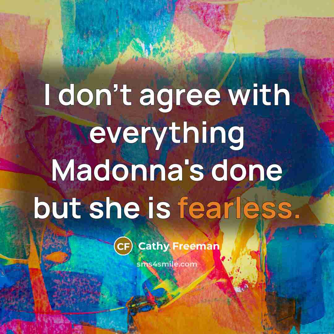 “I don't agree with everything Madonna's done but she is…” quote by Cathy Freeman