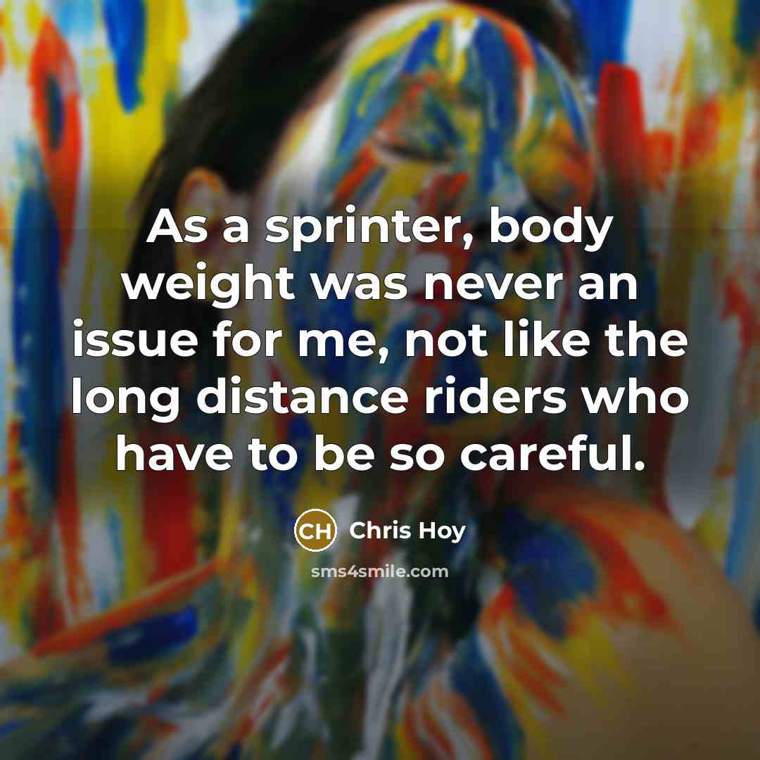 “As a sprinter, body weight was never an issue for…” quote by Chris Hoy