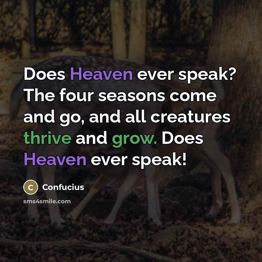 “Does Heaven ever speak? The four seasons come and go,…” quote by Confucius