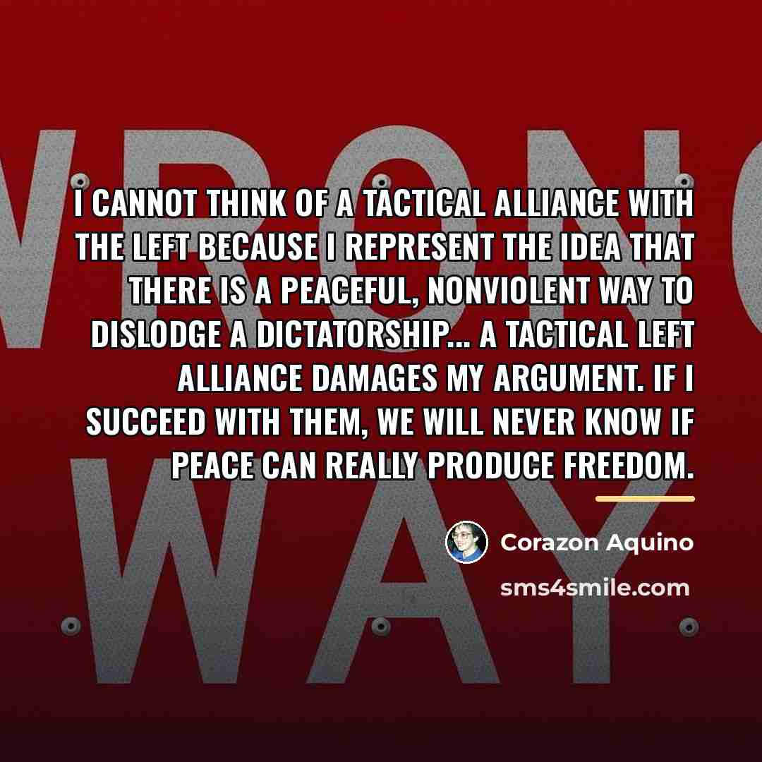 “I cannot think of a tactical alliance with the Left…” quote by Corazon Aquino