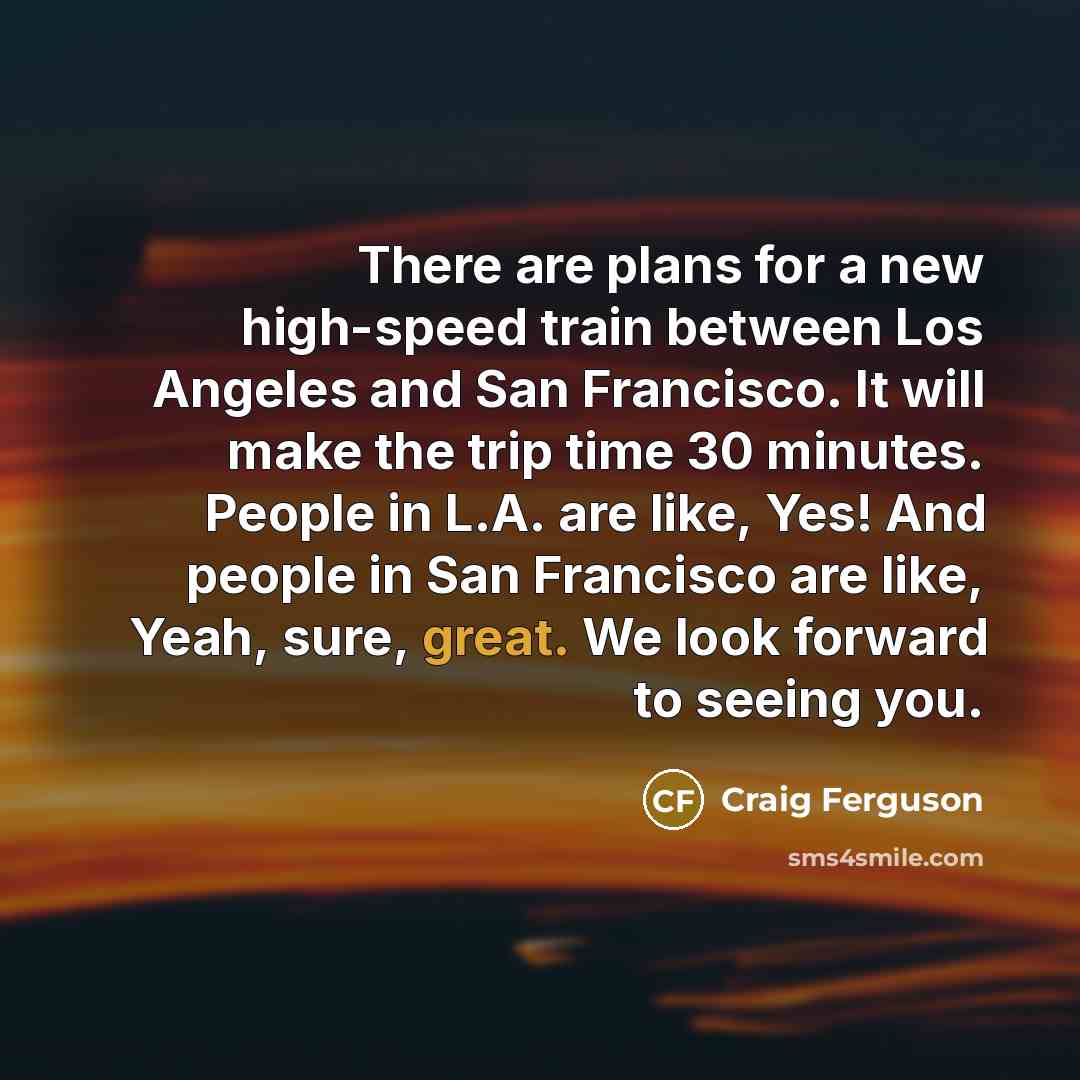 “There are plans for a new high-speed train between Los…” quote by Craig Ferguson