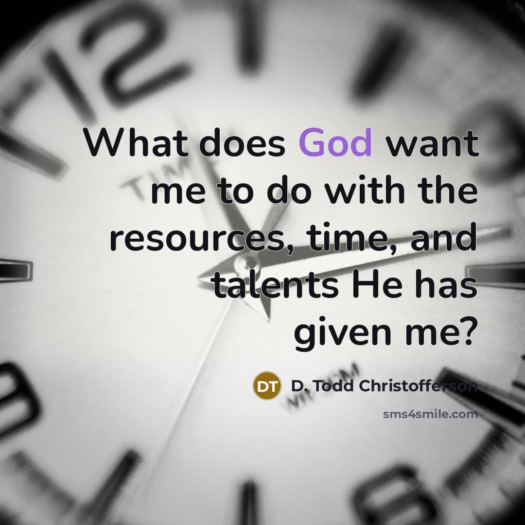 “What does God want me to do with the resources,…” quote by D. Todd Christofferson