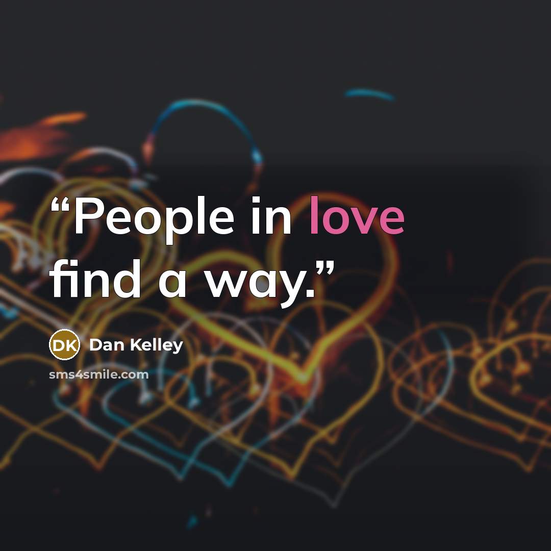 “People in love find a way.” quote by Dan Kelley