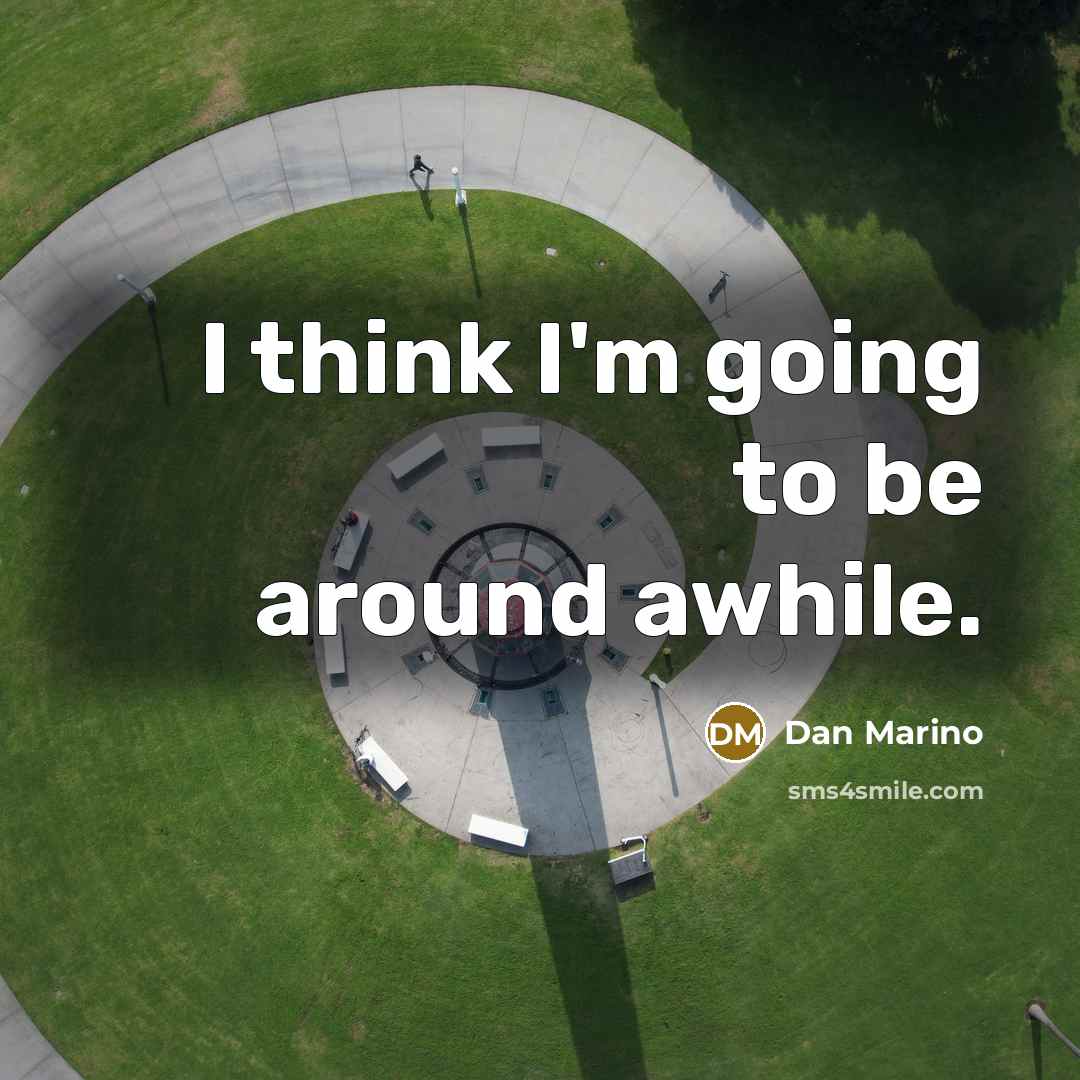 “I think I'm going to be around awhile.…” quote by Dan Marino