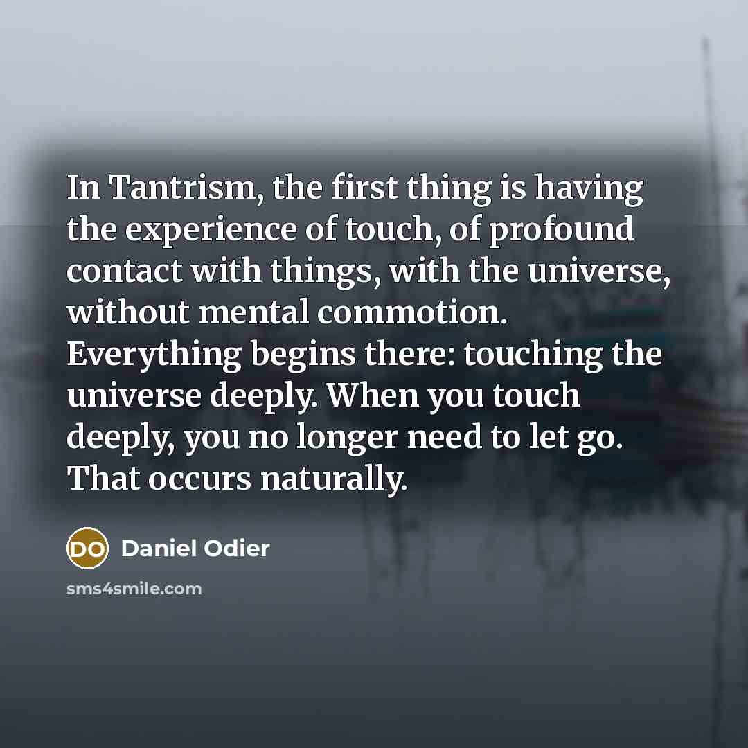 “In Tantrism, the first thing is having the experience of…” quote by Daniel Odier