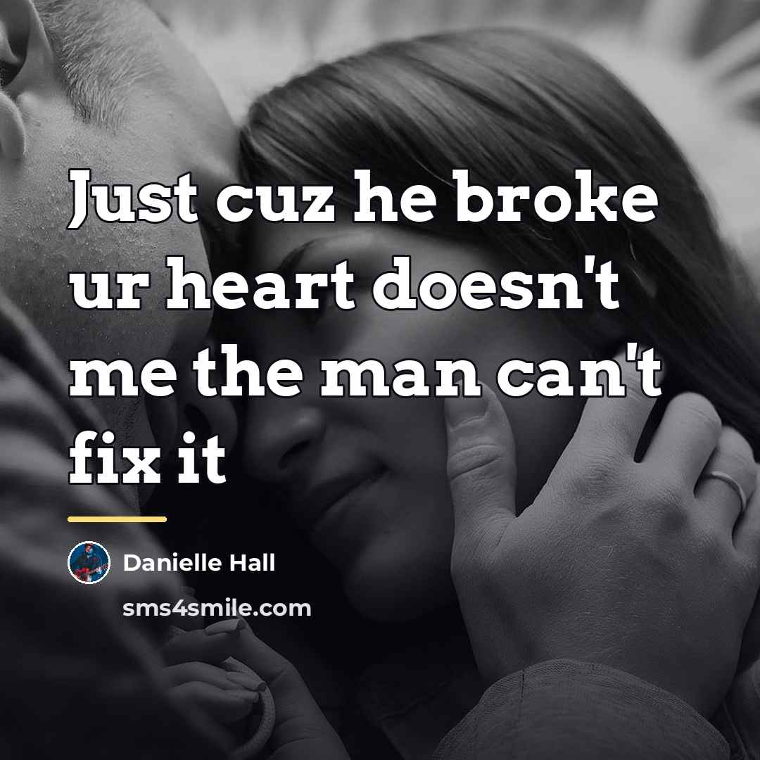 “Just cuz he broke ur heart doesn't me the man…” quote by Danielle Hall