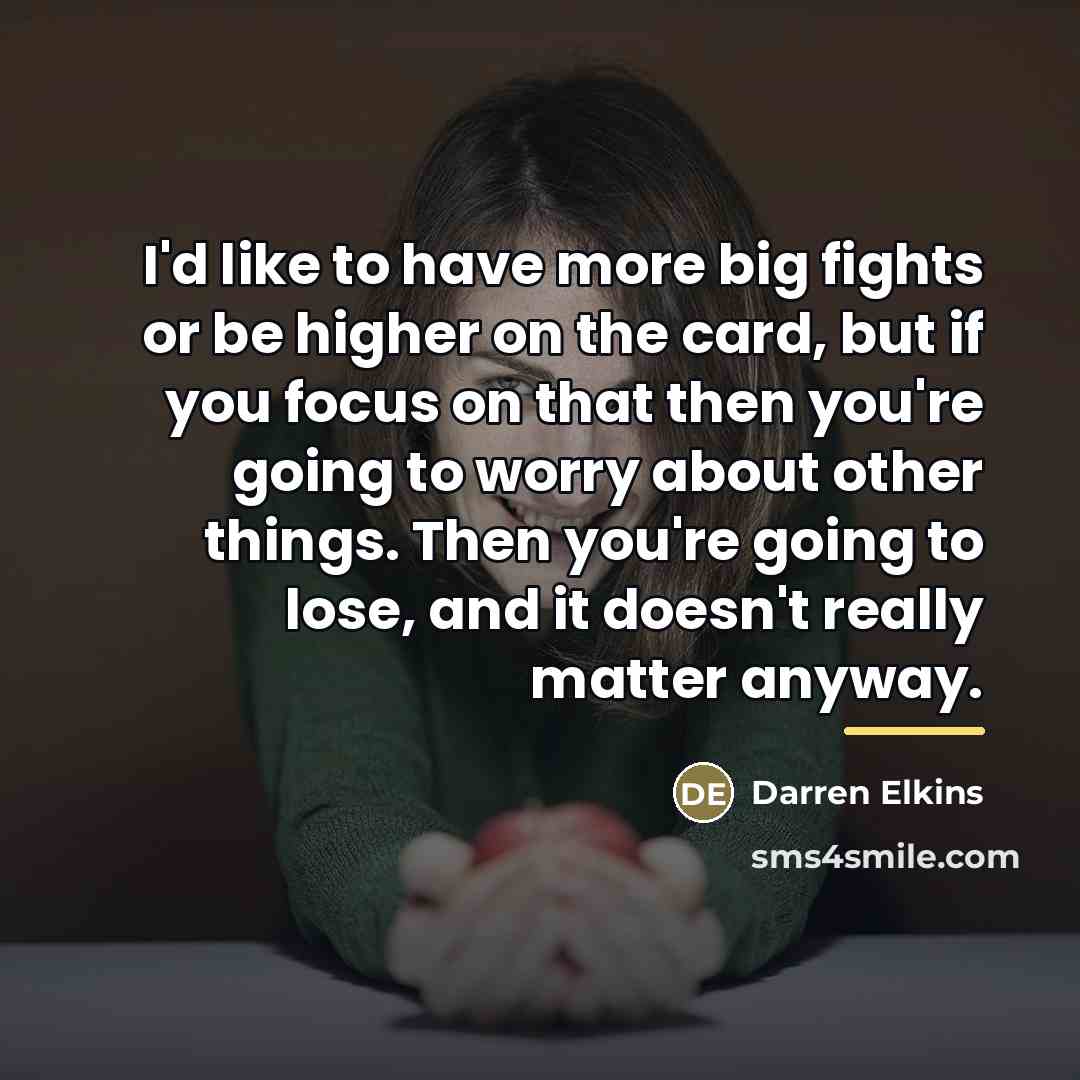 “I'd like to have more big fights or be higher…” quote by Darren Elkins