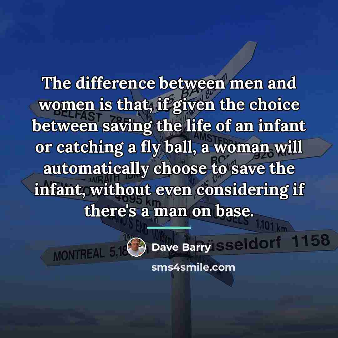 “The difference between men and women is that, if given…” quote by Dave Barry
