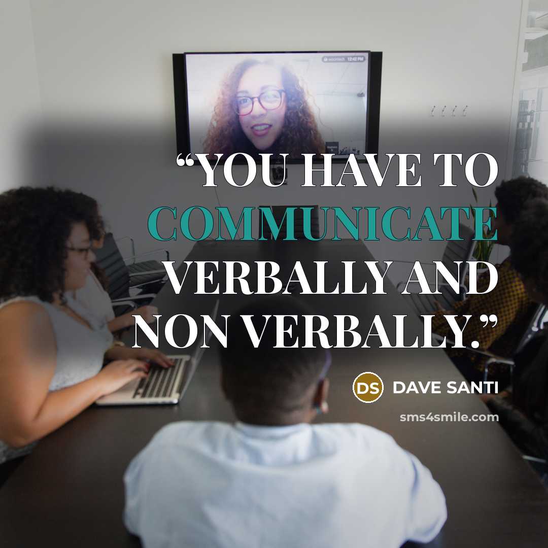 “YOU HAVE TO COMMUNICATE VERBALLY AND NON VERBALLY.” quote by DAVE SANTI