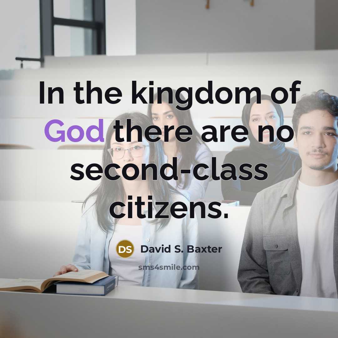 “In the kingdom of God there are no second-class citizens.…” quote by David S. Baxter