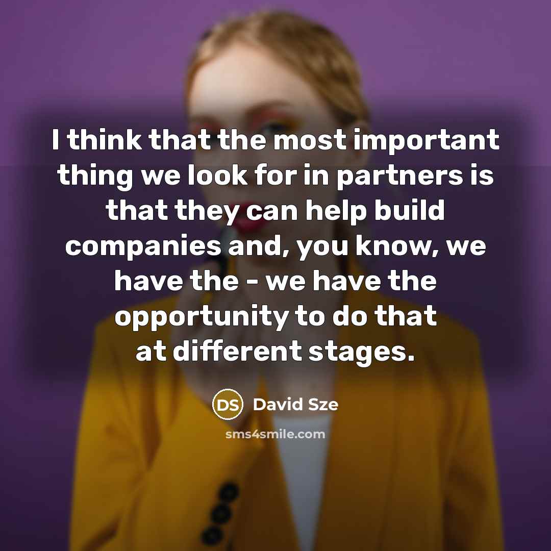 “I think that the most important thing we look for…” quote by David Sze