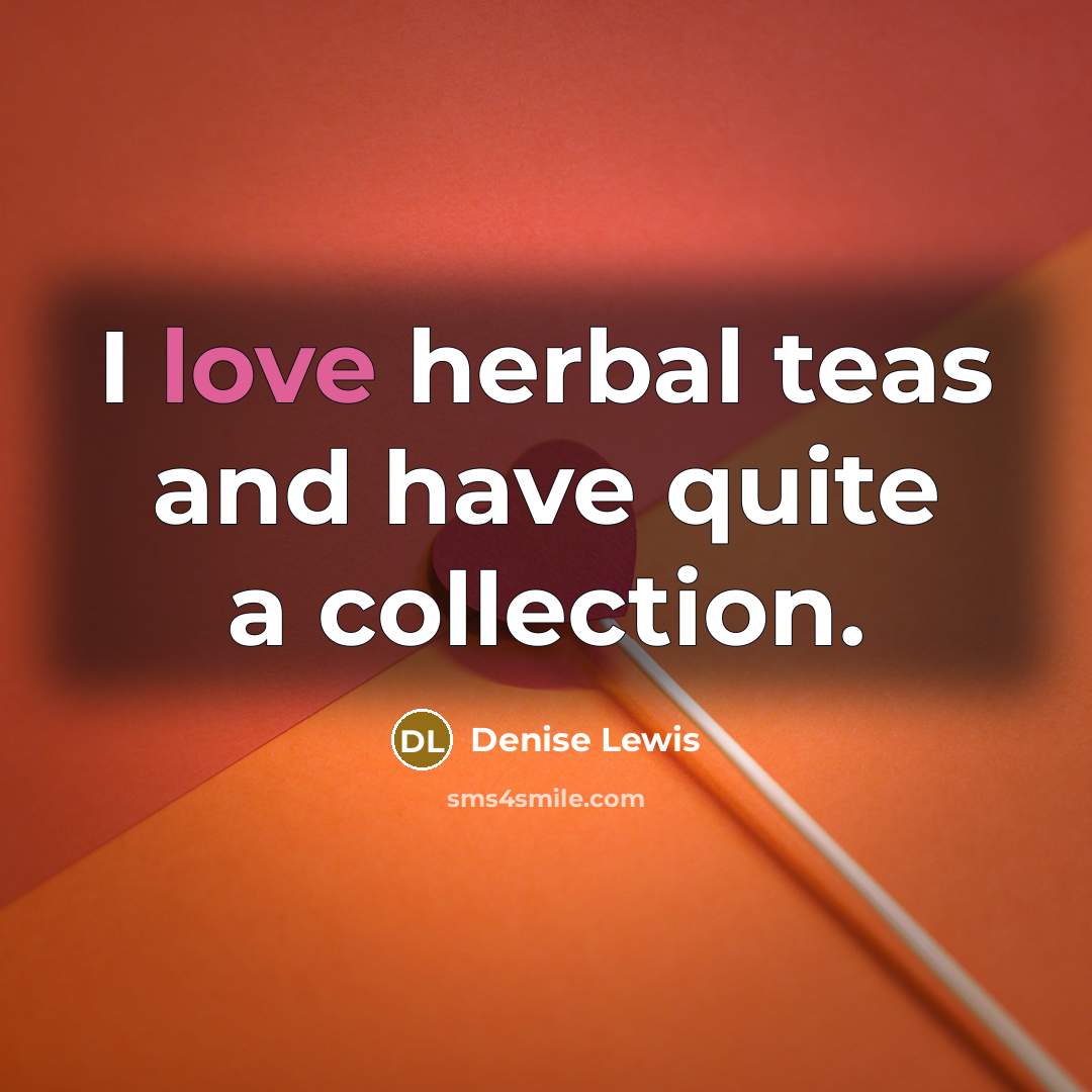 “I love herbal teas and have quite a collection.…” quote by Denise Lewis