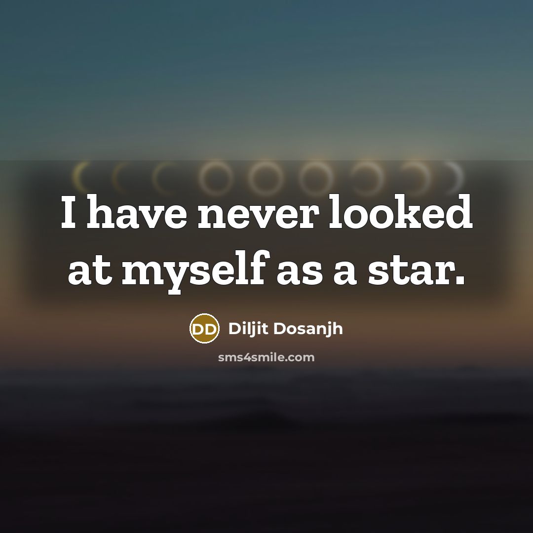 “I have never looked at myself as a star.…” quote by Diljit Dosanjh