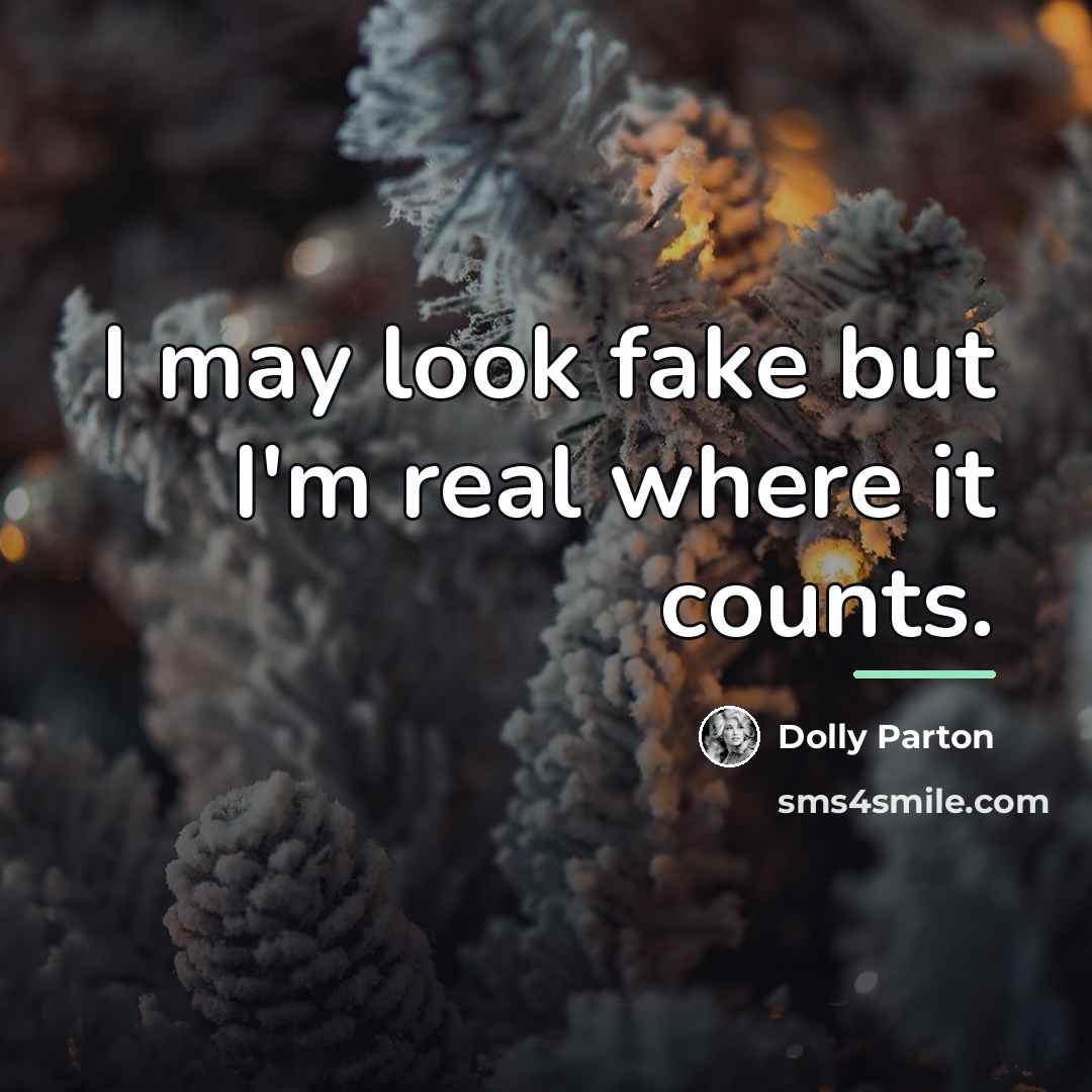 “I may look fake but I'm real where it counts.…” quote by Dolly Parton