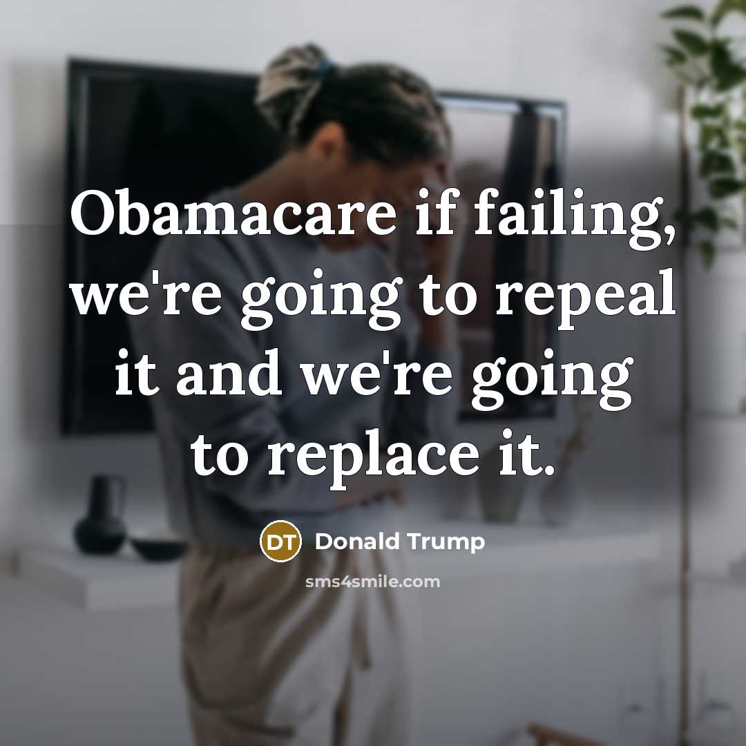 “Obamacare if failing, we're going to repeal it and we're…” quote by Donald Trump