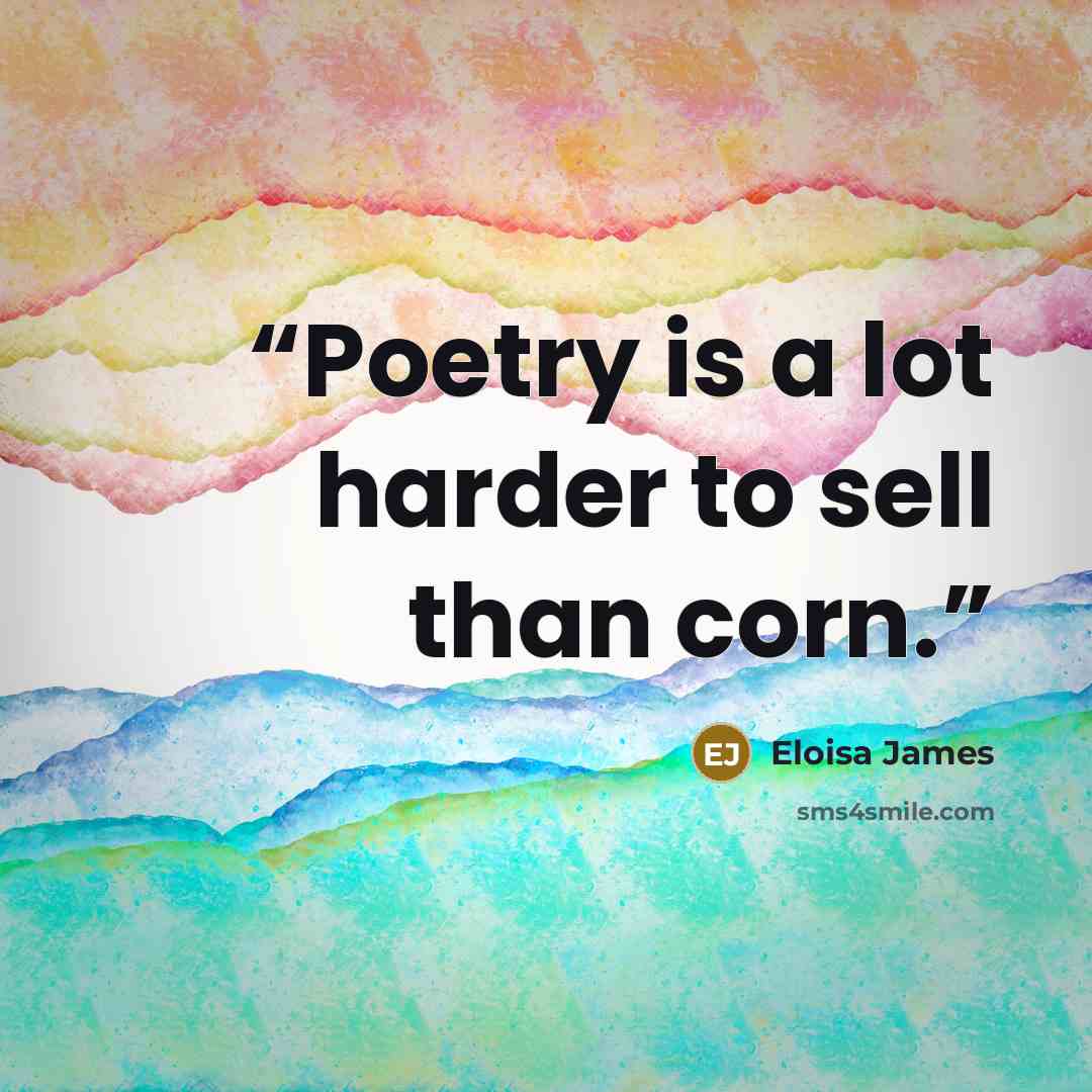 “Poetry is a lot harder to sell than corn.” quote by Eloisa James