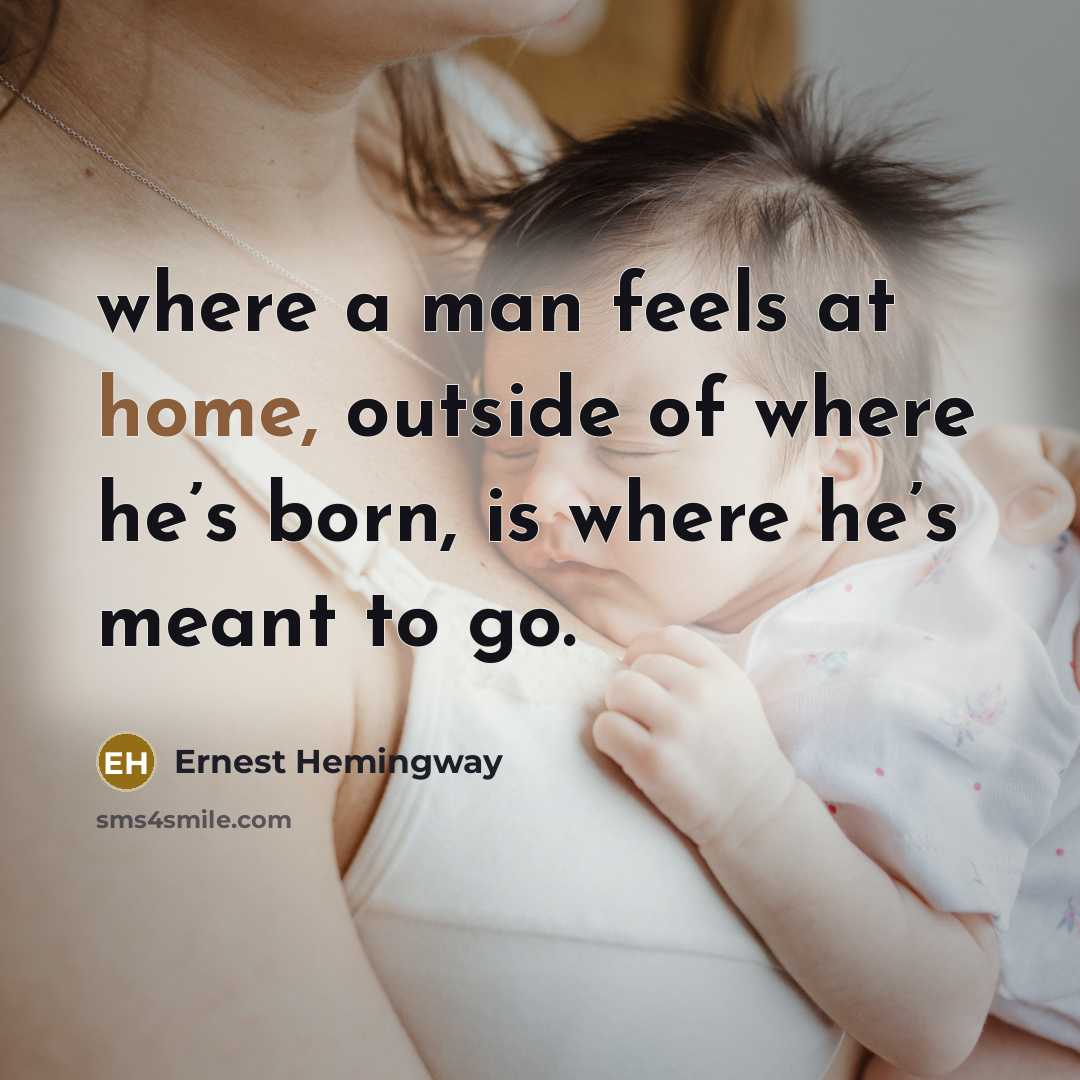 “where a man feels at home, outside of where he’s…” quote by Ernest Hemingway