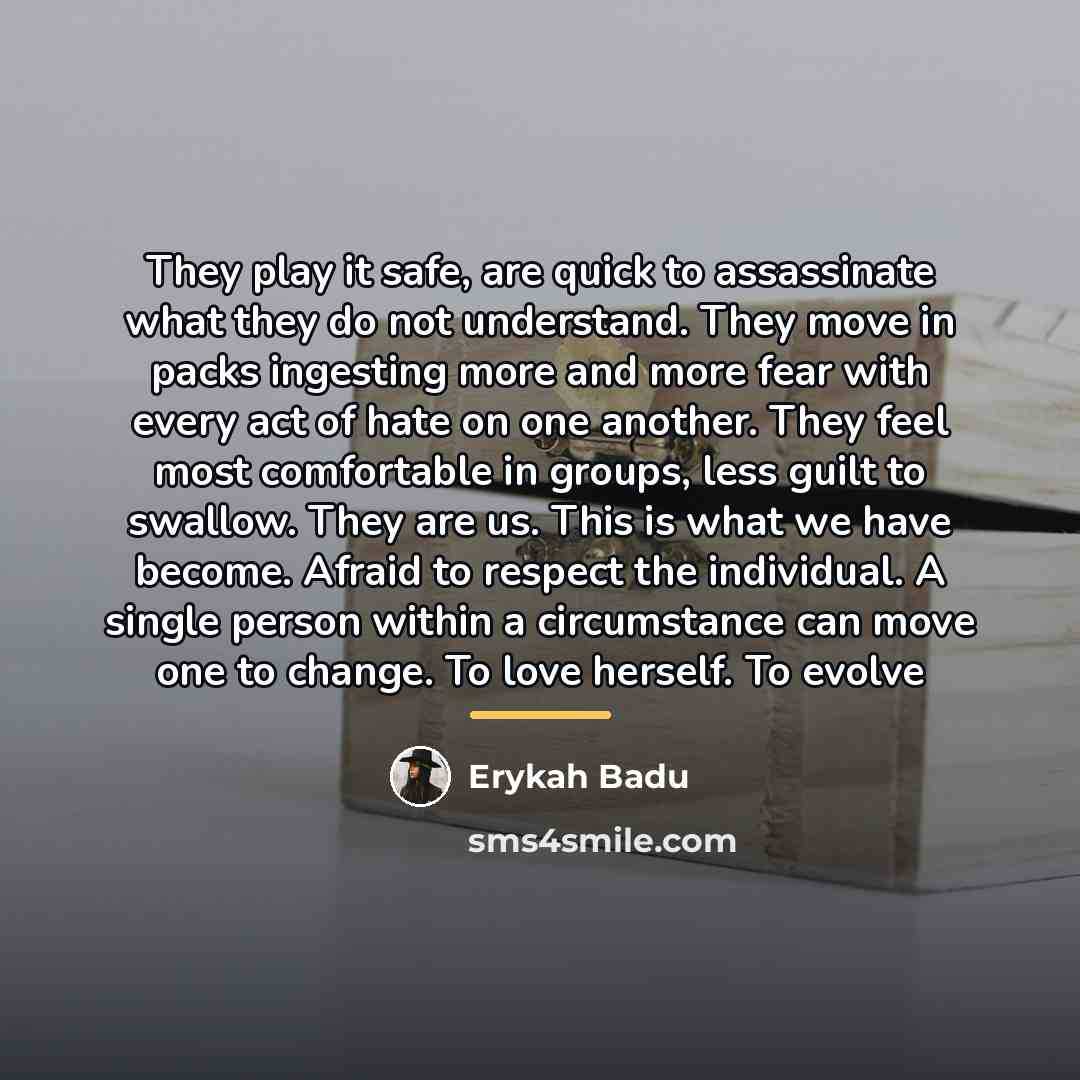 “They play it safe, are quick to assassinate what they…” quote by Erykah Badu