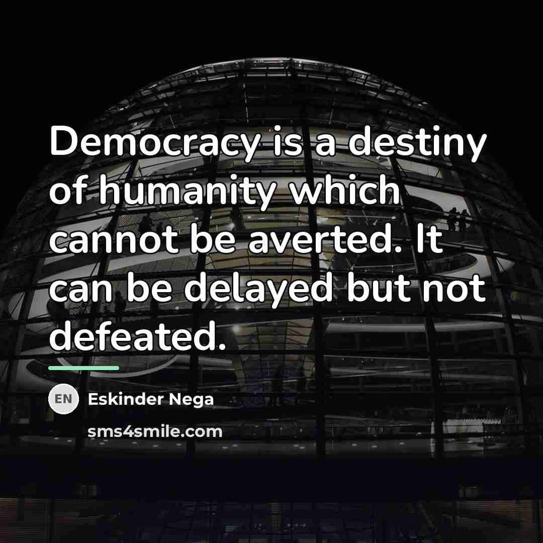 “Democracy is a destiny of humanity which cannot be averted.…” quote by Eskinder Nega