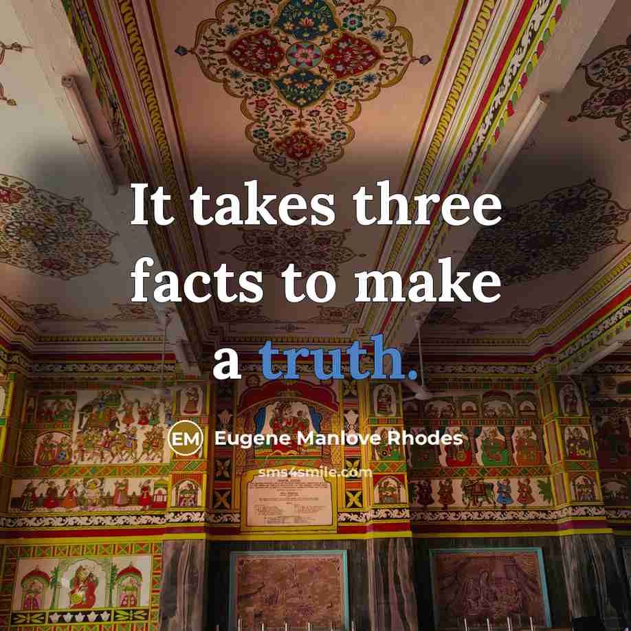 “It takes three facts to make a truth.…” quote by Eugene Manlove Rhodes