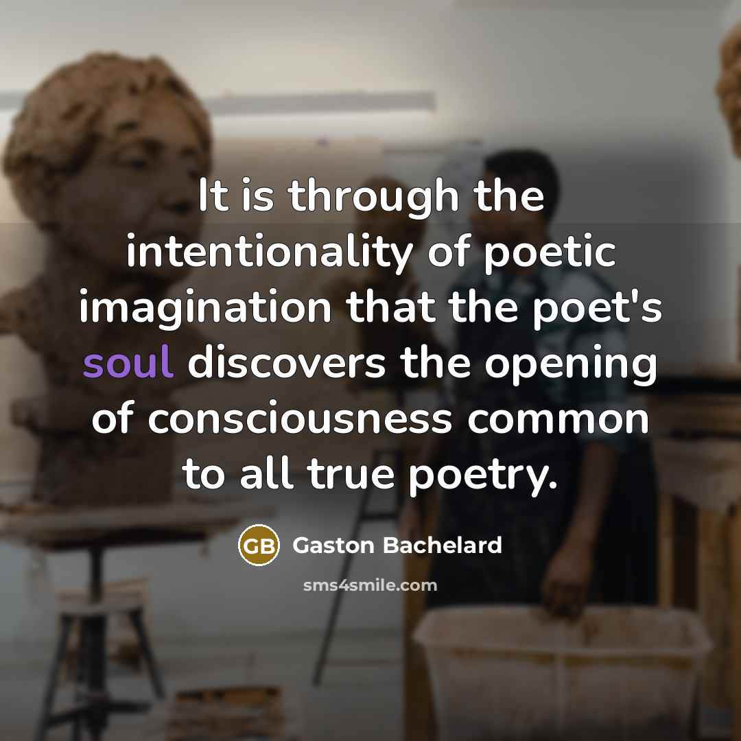 “It is through the intentionality of poetic imagination that the…” quote by Gaston Bachelard