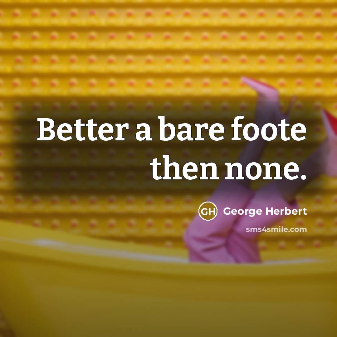 “Better a bare foote then none.…” quote by George Herbert