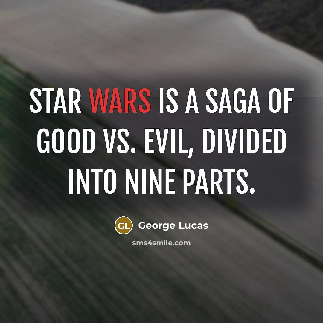 “Star Wars is a saga of Good vs. Evil, divided…” quote by George Lucas