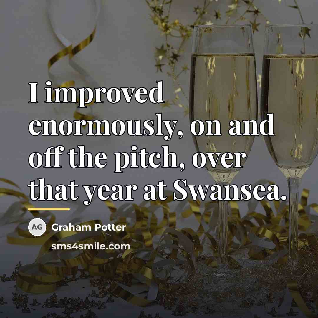 “I improved enormously, on and off the pitch, over that…” quote by Graham Potter