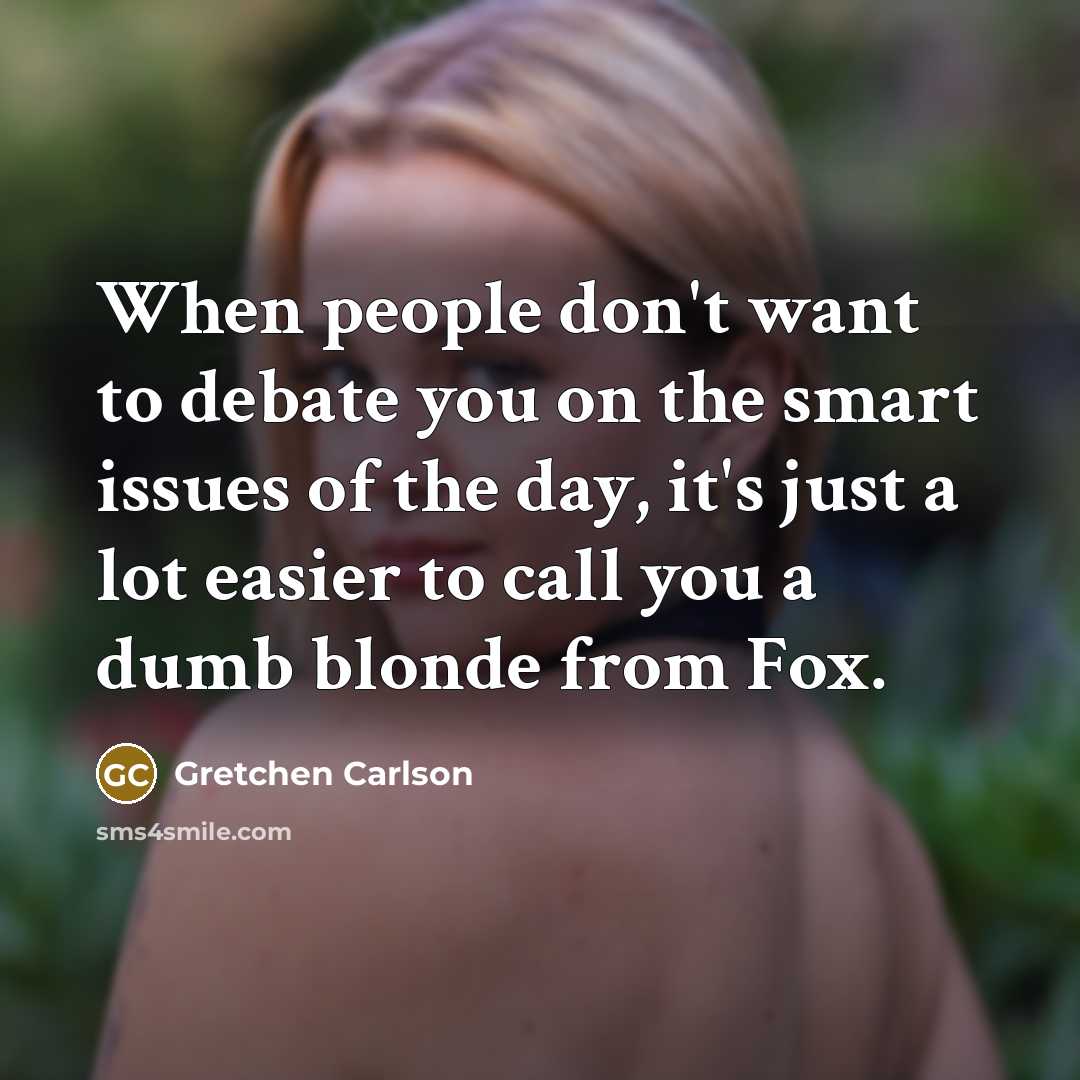 “When people don't want to debate you on the smart…” quote by Gretchen Carlson