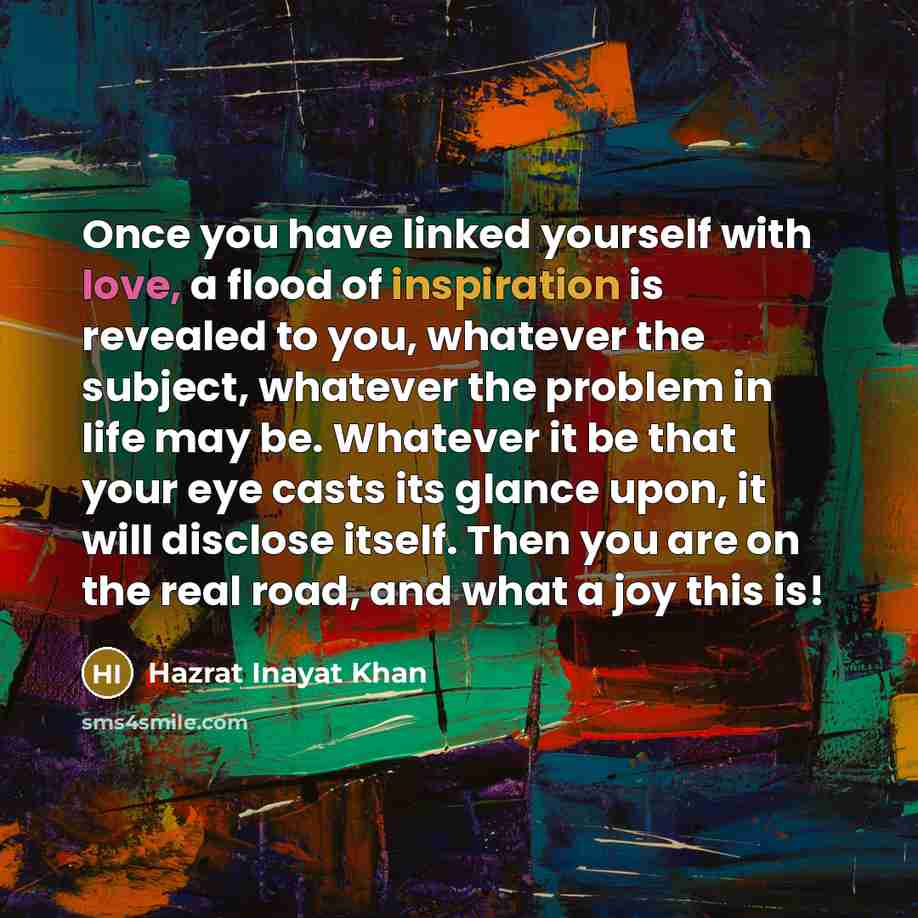 “Once you have linked yourself with love, a flood of…” quote by Hazrat Inayat Khan