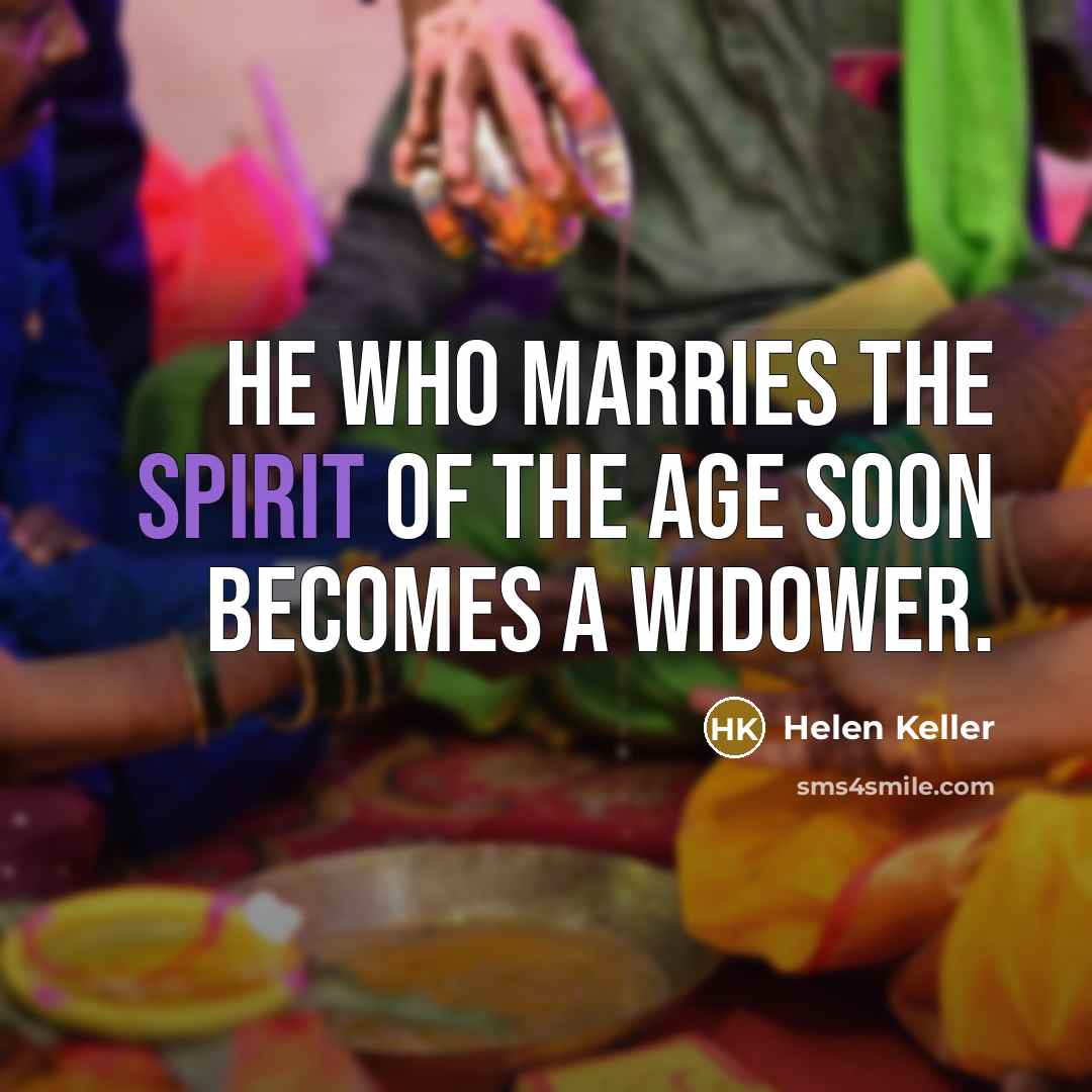 “He who marries the spirit of the age soon becomes…” quote by Helen Keller