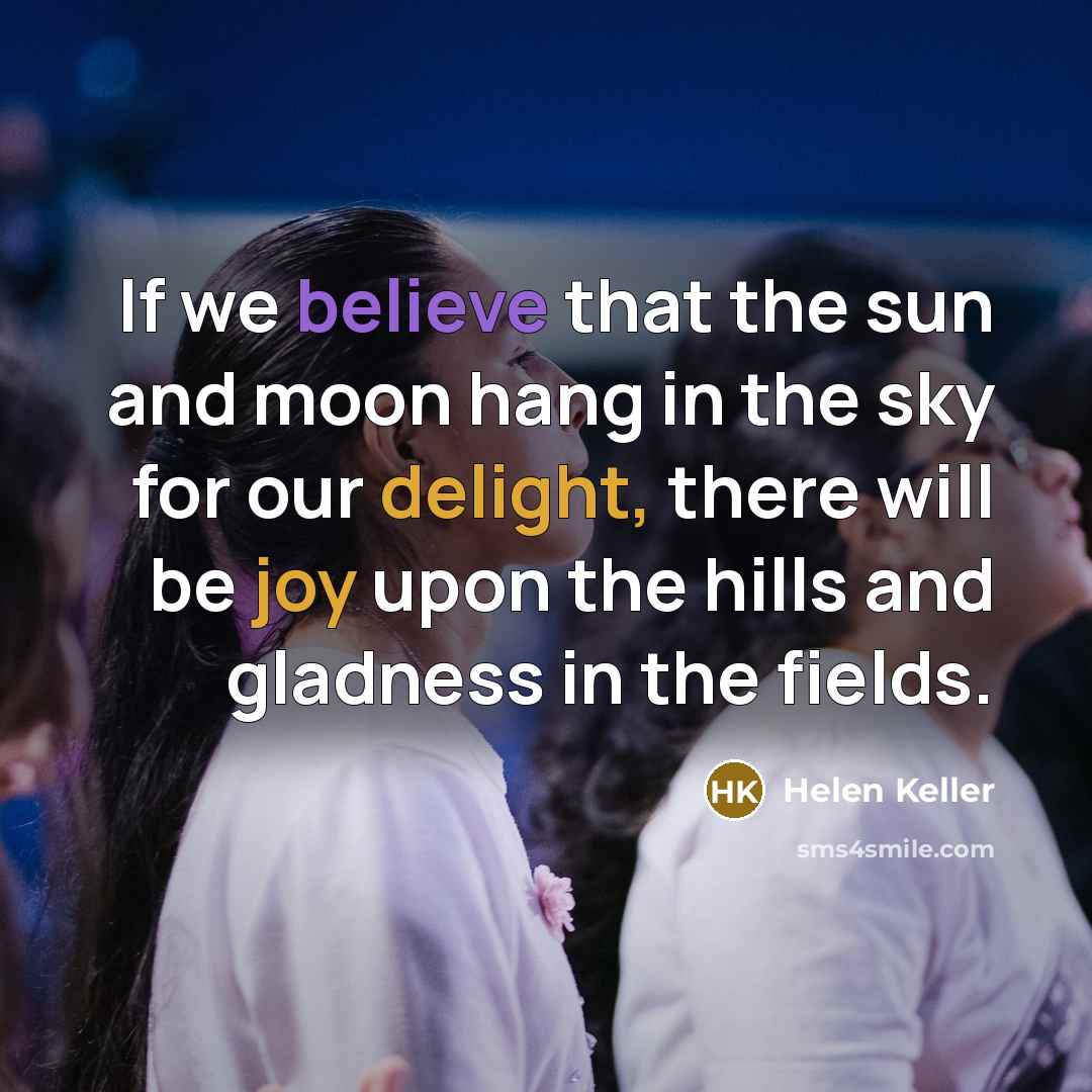 “If we believe that the sun and moon hang in…” quote by Helen Keller